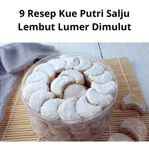 9 Resep Kue Putri Salju Lembut Lumer Dimulut